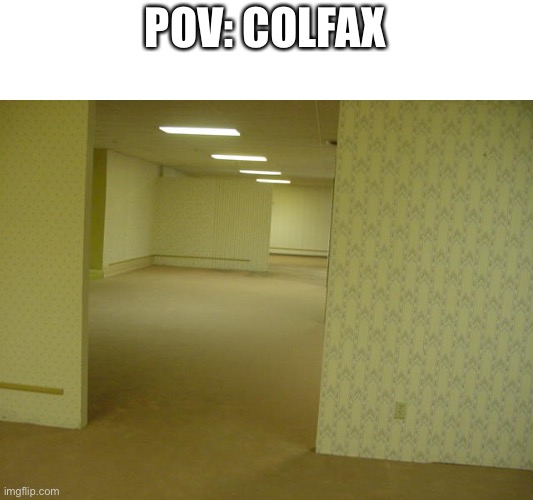 If you’ve been to Denver you will get this | POV: COLFAX | image tagged in the backrooms,colorado,denver | made w/ Imgflip meme maker