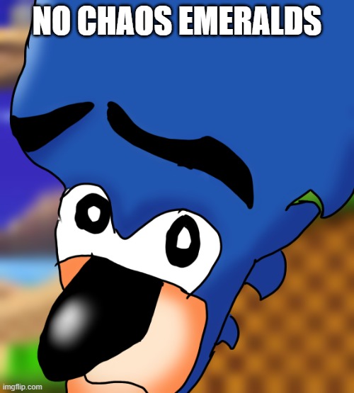 No Chaos Emeralds Imgflip