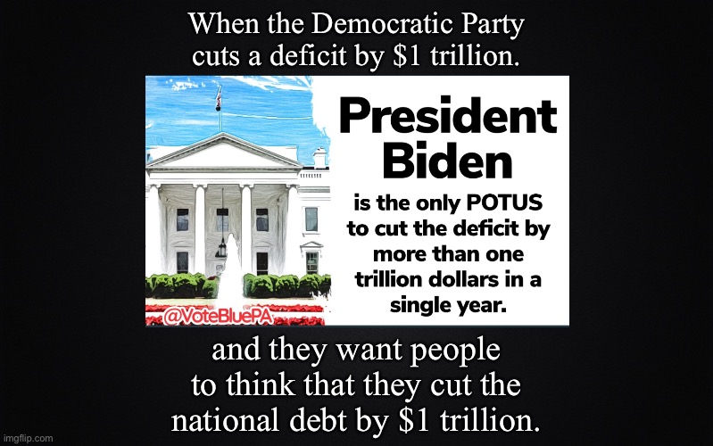 When the Democratic Party cuts a deficit by $1 trillion. and they want people to think that they cut the national debt by $1 trillion. | image tagged in deficit spending,national debt | made w/ Imgflip meme maker