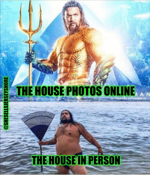 Realtor photos | THE HOUSE PHOTOS ONLINE; @SHESELLSJERSEYSHORE; THE HOUSE IN PERSON | image tagged in high quality vs low quality aquaman,jason mamoa,real estate,photography | made w/ Imgflip meme maker