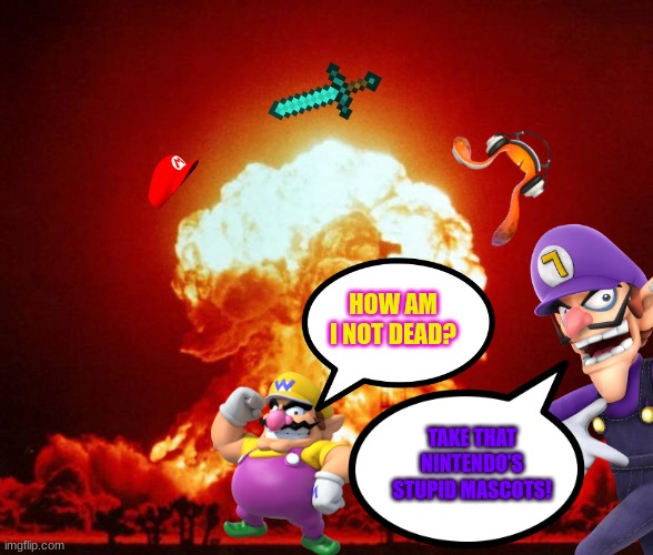 Wario somehow survives the nuclear explosion by Waluigi.mp3 | HOW AM I NOT DEAD? TAKE THAT NINTENDO'S STUPID MASCOTS! | image tagged in wario,nuclear,waluigi,memes,funny,stop reading the tags | made w/ Imgflip meme maker