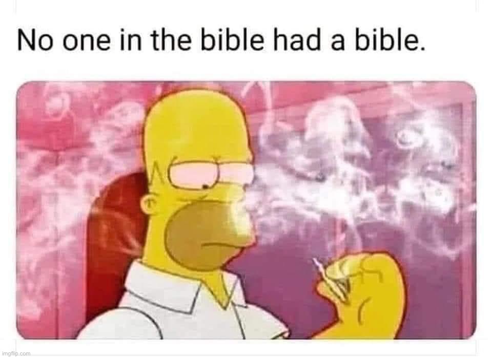 No one in the Bible had a Bible | image tagged in no one in the bible had a bible | made w/ Imgflip meme maker