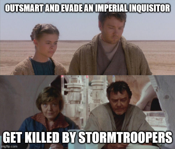 Disney's sense of continuity strikes again. | OUTSMART AND EVADE AN IMPERIAL INQUISITOR; GET KILLED BY STORMTROOPERS | image tagged in obi wan kenobi,obi wan,star wars,disney,disney killed star wars,disney star wars | made w/ Imgflip meme maker