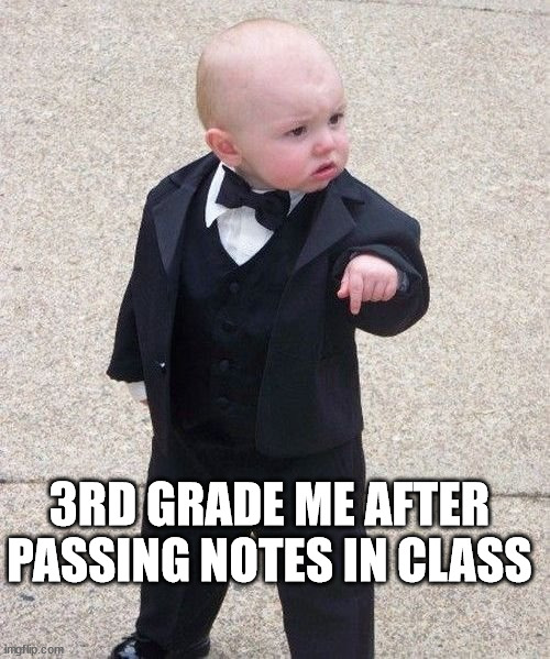 true | 3RD GRADE ME AFTER PASSING NOTES IN CLASS | image tagged in memes,baby godfather | made w/ Imgflip meme maker