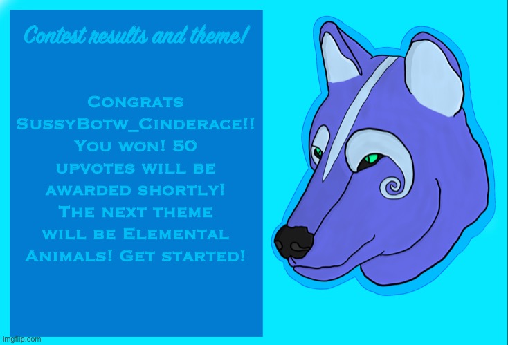 We are currently looking for new mods if anyone is interested! | Contest results and theme! Congrats SussyBotw_Cinderace!! You won! 50 upvotes will be awarded shortly! The next theme will be Elemental Animals! Get started! | image tagged in jade s wolf announcement template | made w/ Imgflip meme maker
