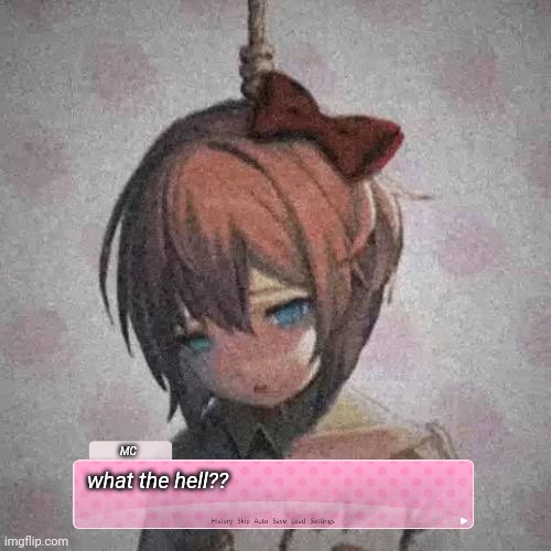 what the hell | MC; what the hell?? | image tagged in dead sayori | made w/ Imgflip meme maker