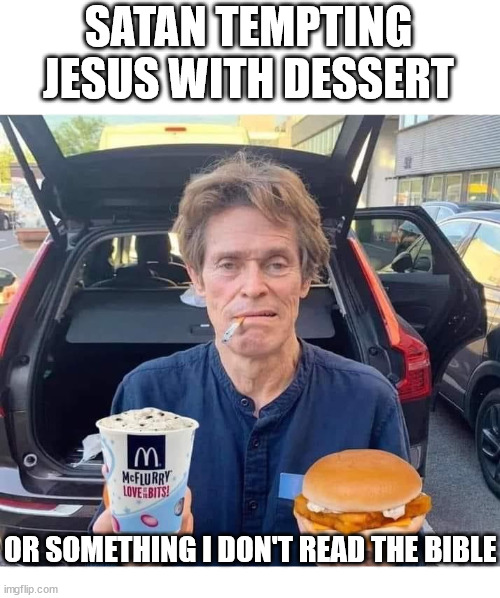 Dessert | SATAN TEMPTING JESUS WITH DESSERT; OR SOMETHING I DON'T READ THE BIBLE | image tagged in jesus christ,dank,christian,memes,r/dankchristianmemes | made w/ Imgflip meme maker