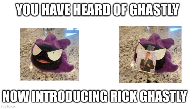 Rick Ghastly | YOU HAVE HEARD OF GHASTLY; NOW INTRODUCING RICK GHASTLY | image tagged in rickroll,pokemon | made w/ Imgflip meme maker