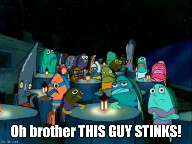 Oh brother this guy stinks | Oh brother THIS GUY STINKS! | image tagged in oh brother this guy stinks | made w/ Imgflip meme maker