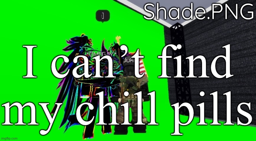null and shade in roblos temp 2 | I can’t find my chill pills | image tagged in null and shade in roblos temp 2 | made w/ Imgflip meme maker
