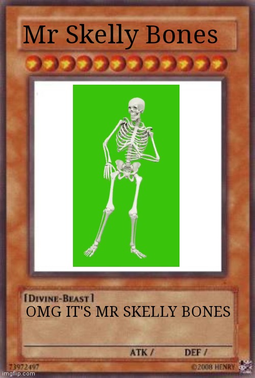 Mr Skelly Bones is my idol :) | Mr Skelly Bones; OMG IT'S MR SKELLY BONES | image tagged in yugioh card,yugioh,mr skelly bones | made w/ Imgflip meme maker