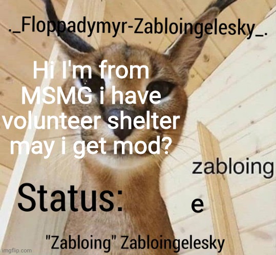 lol so funnieh | Hi I'm from MSMG i have volunteer shelter may i get mod? e | image tagged in zabloingelesky's annoucment temp | made w/ Imgflip meme maker