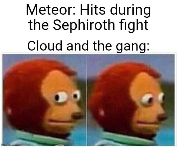 Monkey Puppet | Meteor: Hits during the Sephiroth fight; Cloud and the gang: | image tagged in memes,monkey puppet | made w/ Imgflip meme maker