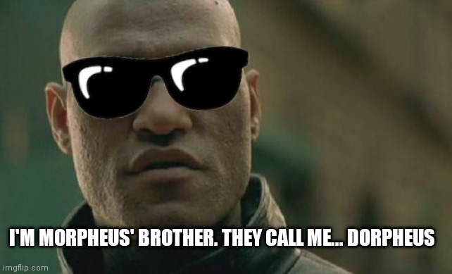 "The office" tribute. | I'M MORPHEUS' BROTHER. THEY CALL ME... DORPHEUS | image tagged in memes,matrix morpheus | made w/ Imgflip meme maker