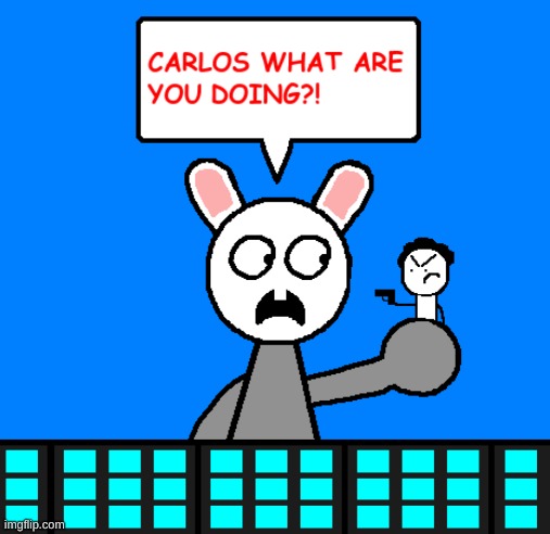 its carlosin time (mod note: i'm just approving this to clear the queue) | image tagged in memes,funny,bunni,carlos,artwork,stop reading the tags | made w/ Imgflip meme maker