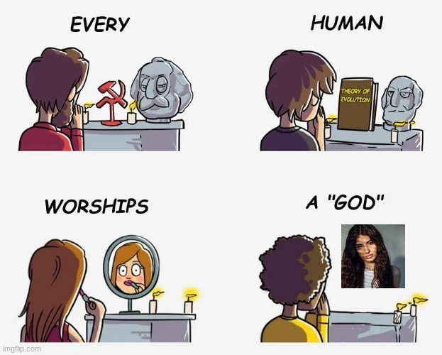 image tagged in every human worships a god | made w/ Imgflip meme maker