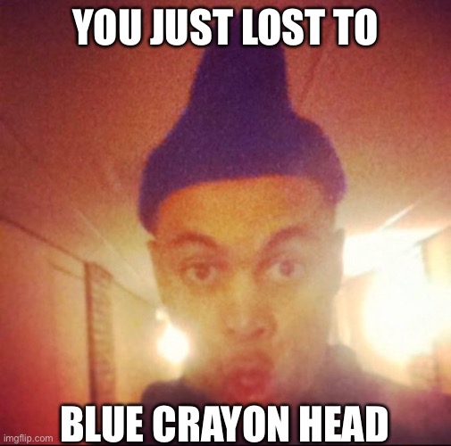 Blue Crayon Head | YOU JUST LOST TO; BLUE CRAYON HEAD | image tagged in yankees,mlb | made w/ Imgflip meme maker