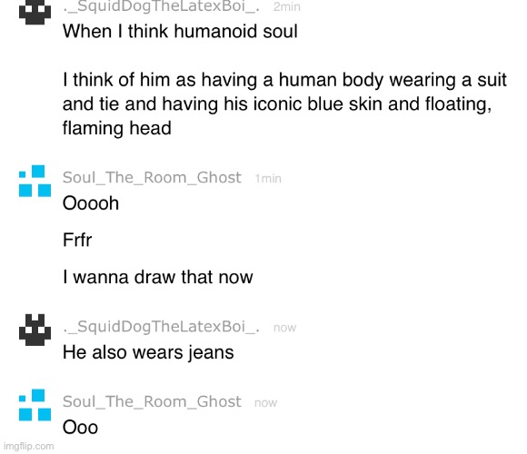 Kinda Average Convo Between Me And Squid Probably Gonna Draw Soul In A