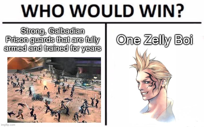 FF8 | Strong, Galbadian Prison guards that are fully armed and trained for years; One Zelly Boi | image tagged in memes,who would win,final fantasy | made w/ Imgflip meme maker