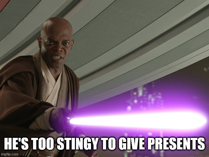 He's too dangerous to be left alive! | HE'S TOO STINGY TO GIVE PRESENTS | image tagged in he's too dangerous to be left alive | made w/ Imgflip meme maker