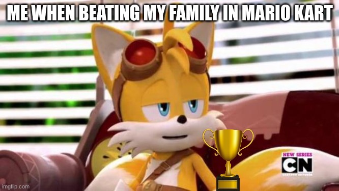 Lol So True | ME WHEN BEATING MY FAMILY IN MARIO KART | image tagged in scumbag tails,tails,funny memes | made w/ Imgflip meme maker