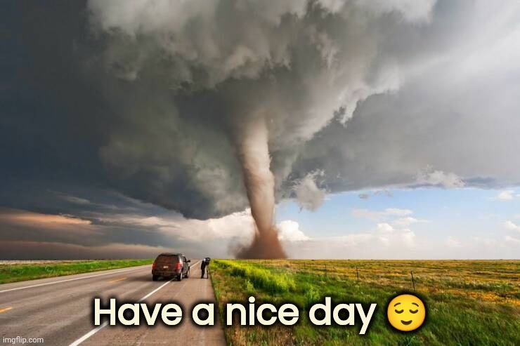 Have a nice day ? | made w/ Imgflip meme maker