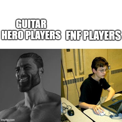 Guitar hero is amazing | FNF PLAYERS; GUITAR HERO PLAYERS | image tagged in fnf,guitar hero,cuck | made w/ Imgflip meme maker