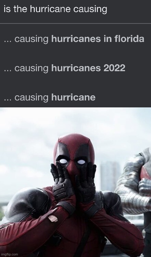 NO WAY!!!,?!1?1?!1?1 | image tagged in memes,deadpool surprised,hurricane,google search,lol,marvel | made w/ Imgflip meme maker