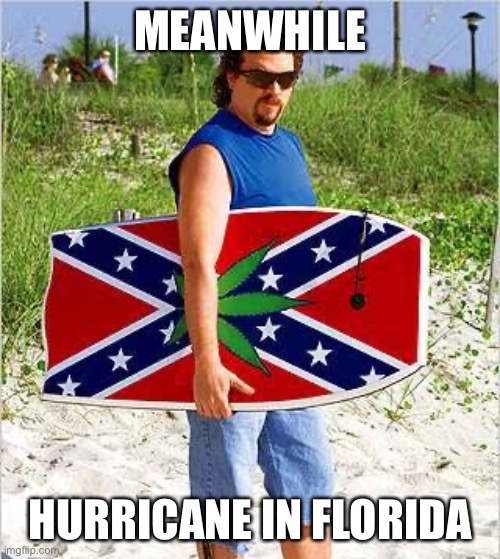 MEANWHILE; HURRICANE IN FLORIDA | image tagged in hurricane,florida,kenny powers,funny memes | made w/ Imgflip meme maker