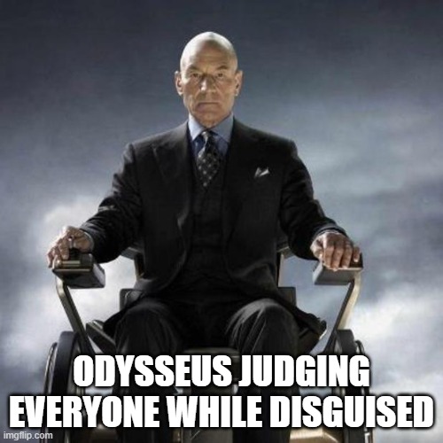 Odysseus meme | ODYSSEUS JUDGING EVERYONE WHILE DISGUISED | image tagged in professor xavier,odysseus,super mario odyssey | made w/ Imgflip meme maker