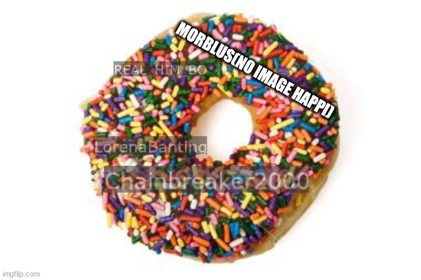 the worst donut in existence | MORBLUS(NO IMAGE HAPPI) | image tagged in donut | made w/ Imgflip meme maker