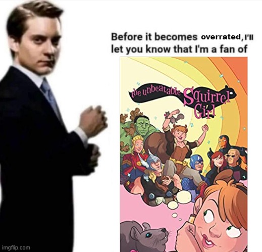 squirrel girl before overrated | overrated | image tagged in before it becomes overrated i'll let you know that i'm a fan of | made w/ Imgflip meme maker