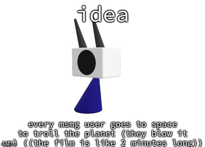 shoulder shade ig | idea; every msmg user goes to space to troll the planet (they blow it up) ((the film is like 2 minutes long)) | image tagged in shoulder shade ig | made w/ Imgflip meme maker