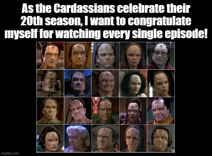 Cardassian's 20th Season | As the Cardassians celebrate their 20th season, I want to congratulate myself for watching every single episode! | image tagged in pun,kardashians,cardassians,star trek | made w/ Imgflip meme maker