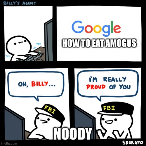 Billy's FBI Agent | HOW TO EAT AMOGUS; NOODY | image tagged in billy's fbi agent | made w/ Imgflip meme maker