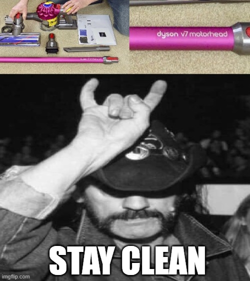 STAY CLEAN | image tagged in memes,heavy metal,motorhead,lemmy,vacuum,clean | made w/ Imgflip meme maker