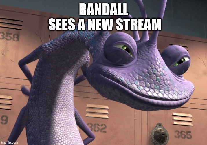 New Stream | RANDALL

 SEES A NEW STREAM | image tagged in uh-huh sure | made w/ Imgflip meme maker