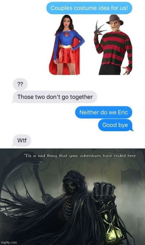 How to end a relationship during Spooky Season | image tagged in grim reaper tis a sad thing that your adventures have ended,spooky month,relationships,happy ending | made w/ Imgflip meme maker