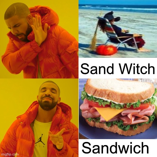 Drake Hotline Bling | Sand Witch; Sandwich | image tagged in memes,drake hotline bling,make me a sandwich,wicked witch of the west,i see what you did there,play on words | made w/ Imgflip meme maker