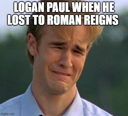 Logan Paul after losing his match with Roman Reigns | LOGAN PAUL WHEN HE LOST TO ROMAN REIGNS | image tagged in memes,1990s first world problems | made w/ Imgflip meme maker