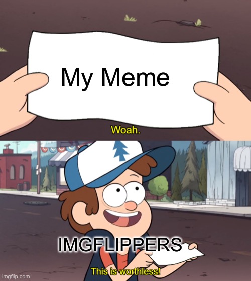 A Not Good Title | My Meme; IMGFLIPPERS | image tagged in this is worthless,imgflip users | made w/ Imgflip meme maker