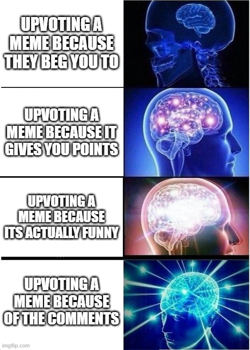 dont read this title | UPVOTING A MEME BECAUSE THEY BEG YOU TO; UPVOTING A MEME BECAUSE IT GIVES YOU POINTS; UPVOTING A MEME BECAUSE ITS ACTUALLY FUNNY; UPVOTING A MEME BECAUSE OF THE COMMENTS | image tagged in memes,expanding brain,upvote begging,elmo,jk | made w/ Imgflip meme maker