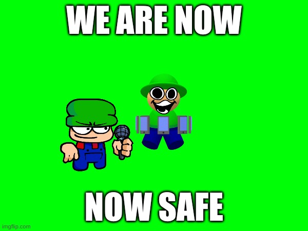 we are now fine | WE ARE NOW; NOW SAFE | image tagged in memes,dave and bambi | made w/ Imgflip meme maker