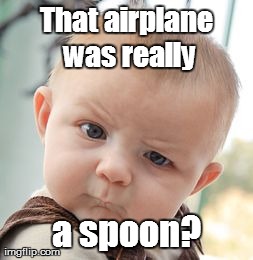 Skeptical Baby | That airplane was really a spoon? | image tagged in memes,skeptical baby | made w/ Imgflip meme maker