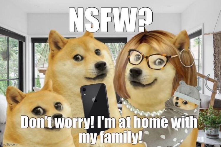 Not at work, with family!! | image tagged in memes,funny,doge,puns,nsfw,dank memes | made w/ Imgflip meme maker