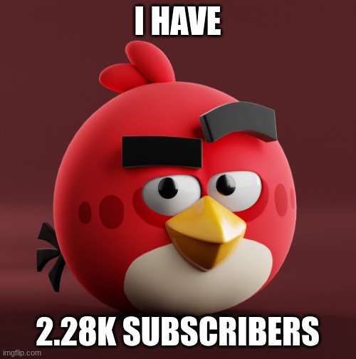 Amazingly Red | I HAVE; 2.28K SUBSCRIBERS | image tagged in amazingly red | made w/ Imgflip meme maker