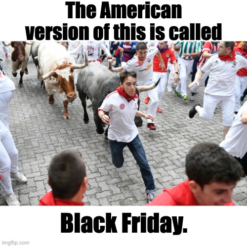 Black Friday | The American version of this is called; Black Friday. | image tagged in black friday | made w/ Imgflip meme maker