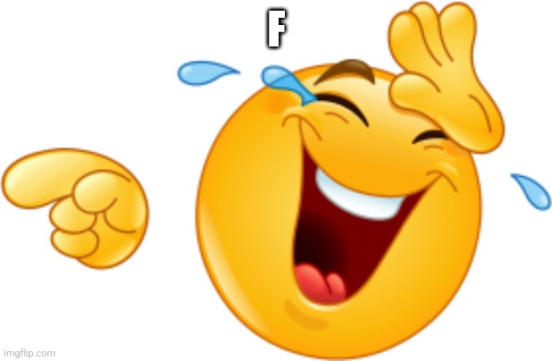 Laughing emoji | F | image tagged in laughing emoji | made w/ Imgflip meme maker