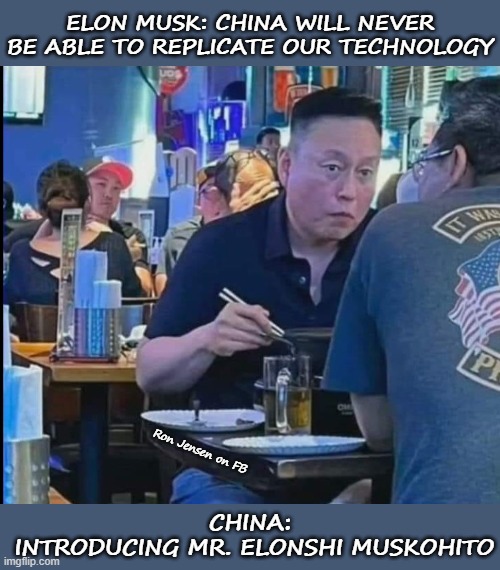 Made In China | ELON MUSK: CHINA WILL NEVER BE ABLE TO REPLICATE OUR TECHNOLOGY; Ron Jensen on FB; CHINA:
 INTRODUCING MR. ELONSHI MUSKOHITO | image tagged in elon musk,elon musk buying twitter,musk,china,made in china,china virus | made w/ Imgflip meme maker