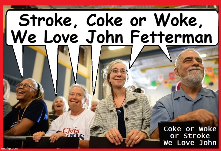 Wish I could say this is a joke. Actual Fetterman Rally | Stroke, Coke or Woke,
We Love John Fetterman | image tagged in vince vance,senator,john fetterman,memes,dumb people,stupid voters | made w/ Imgflip meme maker